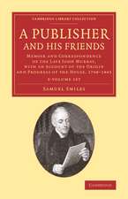 A Publisher and his Friends 2 Volume Set: Memoir and Correspondence of the Late John Murray, with an Account of the Origin and Progress of the House, 1768–1843