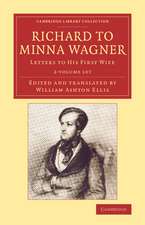 Richard to Minna Wagner 2 Volume Set: Letters to his First Wife