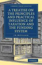 A Treatise on the Principles and Practical Influence of Taxation and the Funding System