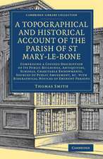 A Topographical and Historical Account of the Parish of St Mary-le-Bone: Comprising a Copious Description of its Public Buildings, Antiquities, Schools, Charitable Endowments, Sources of Public Amusement, etc. with Biographical Notices of Eminent Persons