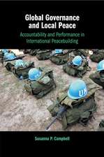 Global Governance and Local Peace: Accountability and Performance in International Peacebuilding