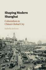 Shaping Modern Shanghai: Colonialism in China's Global City