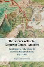 The Science of Useful Nature in Central America: Landscapes, Networks and Practical Enlightenment, 1784–1838