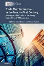 Trade Multilateralism in the Twenty-First Century: Building the Upper Floors of the Trading System Through WTO Accessions