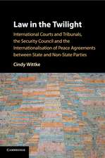 Law in the Twilight: International Courts and Tribunals, the Security Council and the Internationalisation of Peace Agreements between State and Non-State Parties