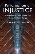 Performances of Injustice: The Politics of Truth, Justice and Reconciliation in Kenya