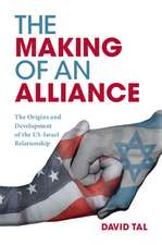 The Making of an Alliance: The Origins and Development of the US-Israel Relationship