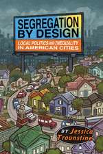 Segregation by Design: Local Politics and Inequality in American Cities