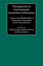 Transparency in International Investment Arbitration: A Guide to the UNCITRAL Rules on Transparency in Treaty-Based Investor-State Arbitration