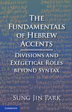 The Fundamentals of Hebrew Accents: Divisions and Exegetical Roles beyond Syntax