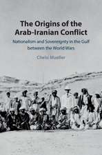 The Origins of the Arab-Iranian Conflict: Nationalism and Sovereignty in the Gulf between the World Wars