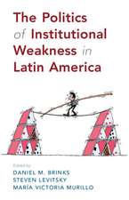 The Politics of Institutional Weakness in Latin America