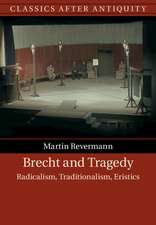 Brecht and Tragedy: Radicalism, Traditionalism, Eristics