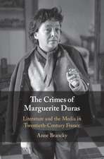 The Crimes of Marguerite Duras: Literature and the Media in Twentieth-Century France