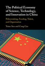 The Political Economy of Science, Technology, and Innovation in China: Policymaking, Funding, Talent, and Organization