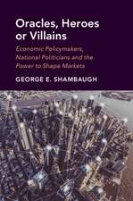 Oracles, Heroes or Villains: Economic Policymakers, National Politicians and the Power to Shape Markets