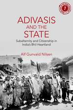 Adivasis and the State: Subalternity and Citizenship in India's Bhil Heartland