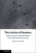 The Justice of Humans: Subject, Society and Sexual Violence in International Criminal Justice