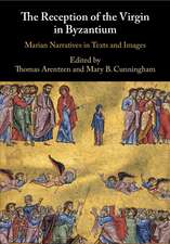 The Reception of the Virgin in Byzantium: Marian Narratives in Texts and Images