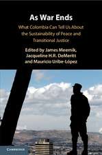 As War Ends: What Colombia Can Tell Us About the Sustainability of Peace and Transitional Justice