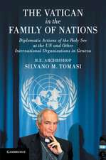 The Vatican in the Family of Nations: Diplomatic Actions of the Holy See at the UN and Other International Organizations in Geneva