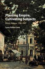 Planting Empire, Cultivating Subjects: British Malaya, 1786–1941