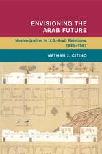 Envisioning the Arab Future: Modernization in US-Arab Relations, 1945–1967