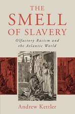 The Smell of Slavery: Olfactory Racism and the Atlantic World