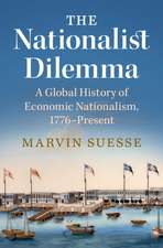 The Nationalist Dilemma: A Global History of Economic Nationalism, 1776–Present