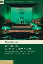 Courting Constitutionalism: The Politics of Public Law and Judicial Review in Pakistan