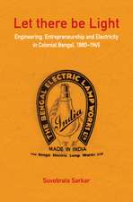 Let there be Light: Engineering, Entrepreneurship and Electricity in Colonial Bengal, 1880–1945