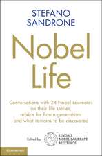 Nobel Life: Conversations with 24 Nobel Laureates on their Life Stories, Advice for Future Generations and What Remains to be Discovered