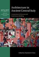 Architecture in Ancient Central Italy: Connections in Etruscan and Early Roman Building