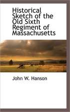 Historical Sketch of the Old Sixth Regiment of Massachusetts