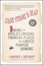 Jimmy Stewart Is Dead – Ending the World′s Ongoing Financial Plague with Limited Purpose Banking