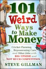 101 Weird Ways to Make Money – Cricket Farming, Repossessing Cars, and Other Jobs With Big Upside and Not Much Competition