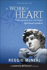 A Work of Heart – Understanding How God Shapes Spiritual Leaders, Updated Edition