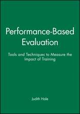 Performance–Based Evaluation –Tools and Techniques to Measure the Impact of Training