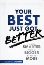 Your Best Just Got Better – Work Smarter Think Bigger Make More