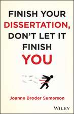 Finish Your Dissertation, Don′t Let It Finish You!