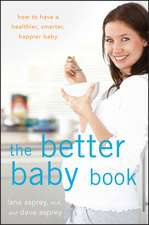 The Better Baby Book: How to Have a Healthier, Smarter, Happier Baby