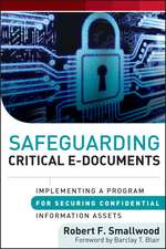 Safeguarding Critical E–Documents – Implementing a Program for Securing Confidential Information Assets