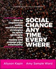 Social Change Anytime Everywhere – How to Implement Online Multichannel Strategies to Spark Advocacy, Raise Money, and Engage your Community