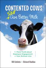 Contented Cows Still Give Better Milk, Revised and Expanded – The Plain Truth about Employee Engagement and Your Bottom Line