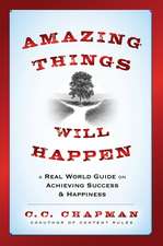 Amazing Things Will Happen – A Real–World Guide on Achieving Success and Happiness