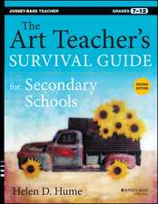 The Art Teacher′s Survival Guide for Secondary Sch ools, Second Edition (Grades 7–12)