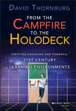 From the Campfire to the Holodeck – Creating Engaging and Powerful 21st Century Learning Environments