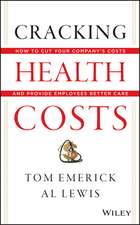 Cracking Health Costs – How to Cut Your Company′s Costs and Provide Employees Better Care