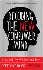 Decoding the New Consumer Mind: How and Why We Shop and Buy