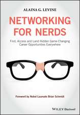 Networking for Nerds – Find, Access and Land Hidden Game–Changing Career Opportunities Everywhere